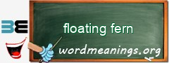 WordMeaning blackboard for floating fern